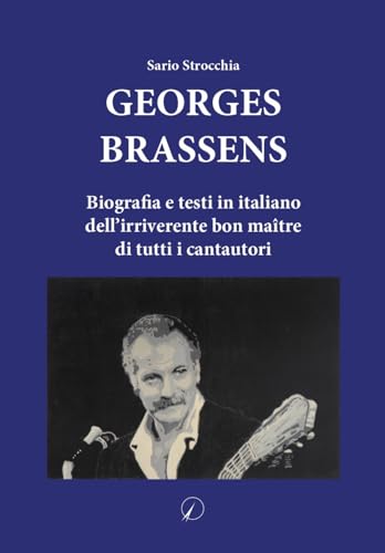 Georges Brassens: Biografia e testi in italiano dell'irriverente bon maître di tutti i cantautori (Presente)