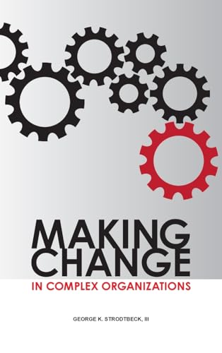 Making Change in Complex Organizations Making Change in Complex Organizations