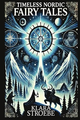 Timeless Nordic Fairy Tales: Old Stories of Trolls, Magic, Giants, and Heroic Adventures from Scandinavian, Icelandic, and Finnish Folklore von Independently published