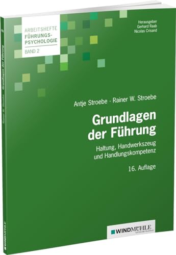 Grundlagen der Führung: Haltung, Handwerkszeug und Handlungskompetenz (Arbeitshefte Führungspsychologie) von Edition Windmühle ein Imprint von FELDHAUS VERLAG GmbH & Co. KG