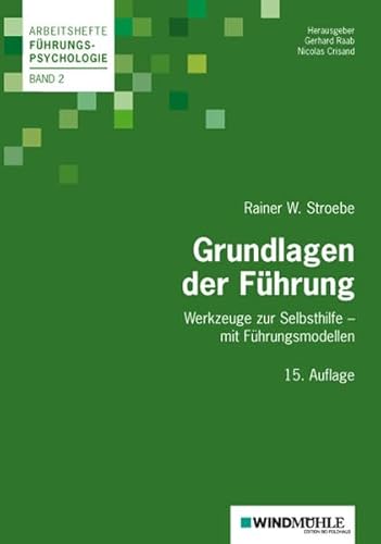 Grundlagen der Führung: Werkzeuge zur Selbsthilfe - mit Führungsmodellen (Arbeitshefte Führungspsychologie)