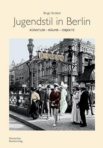 Jugendstil in Berlin: Künstler - Räume - Objekte von Deutscher Kunstverlag (DKV)
