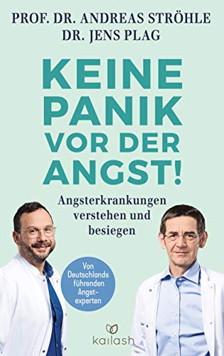 Keine Panik vor der Angst!: Angsterkrankungen verstehen und besiegen - Von Deutschlands führenden Angstexperten von Kailash