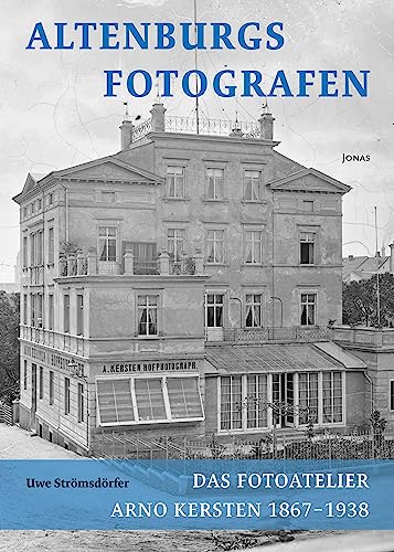 Altenburgs Fotografen: Das Fotoatelier Arno Kersten 1867–1938