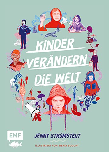 Kinder verändern die Welt: Beeindruckende Geschichten von klugen und entschlossenen jungen Menschen, die sich für eine bessere Zukunft engagieren; ... Ausstattung und vielen Illustrationen von Edition Michael Fischer