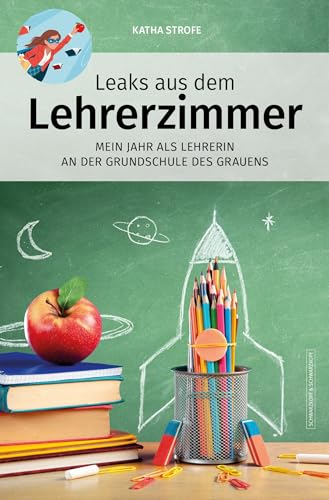 Leaks aus dem Lehrerzimmer: Mein Jahr als Lehrerin an der Grundschule des Grauens von Schwarzkopf + Schwarzkopf