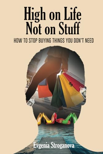 High on Life Not on Stuff: How to Stop Buying Things You Don't Need von McGilligan Publishing