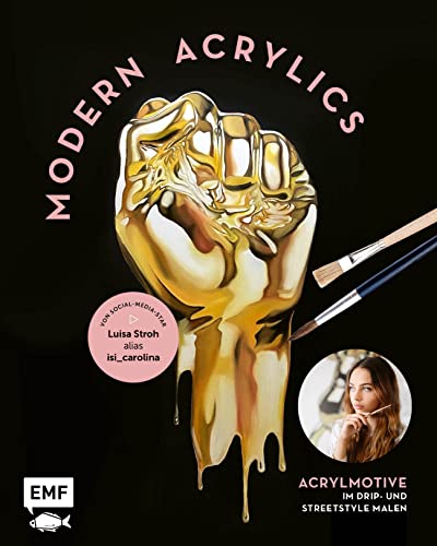 Modern Acrylics – Von Social-Media-Star Luisa Stroh alias isi_carolina: Acrylmotive im Drip- und Streetstyle malen – Mit allen Grundlagen und Motiven Step by step von Edition Michael Fischer / EMF Verlag