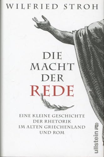 Die Macht der Rede: Eine kleine Geschichte der Rhetorik im alten Griechenland und Rom