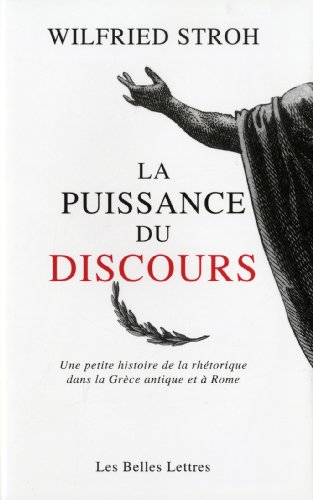 La Puissance Du Discours: Une Petite Histoire de la Rhetorique Dans La Grece Antique Et a Rome (Le Miroir Des Humanistes, Band 11)