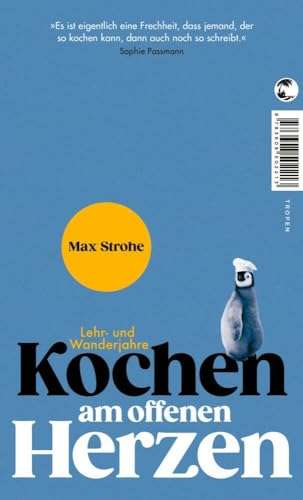 Kochen am offenen Herzen: Lehr- und Wanderjahre von Tropen