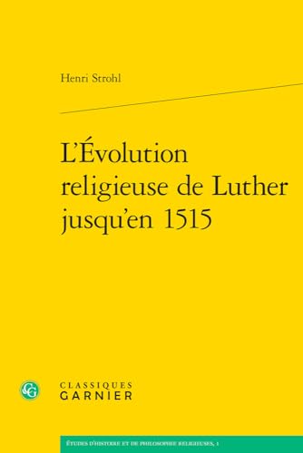 L'evolution Religieuse De Luther Jusqu'en 1515 (Etudes D'histoire Et De Philosophie Religieuses, 1) von Classiques Garnier