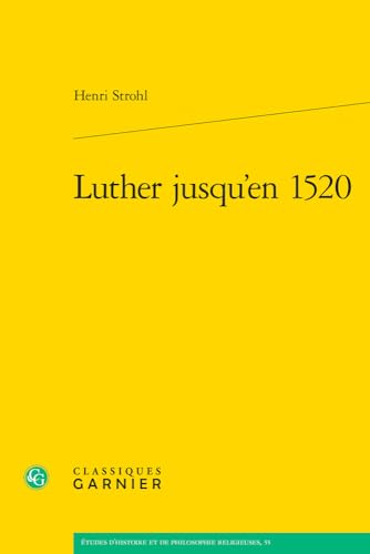 Luther Jusqu'en 1520 (Etudes D'histoire Et De Philosophie Religieuses, 55) von Classiques Garnier