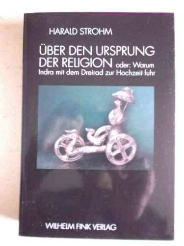 Über den Ursprung der Religion. Oder: Warum Indra mit dem Dreirad zur Hochzeit fuhr