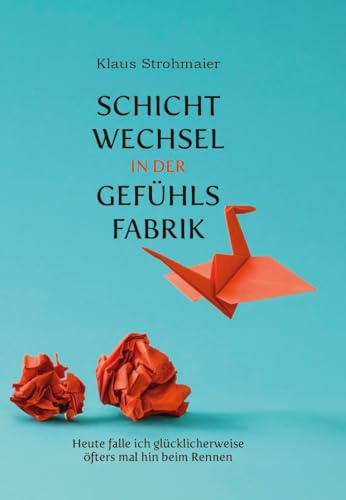 Schichtwechsel in der Gefühlsfabrik: Heute falle ich glücklicherweise öfters mal hin beim Rennen Schichtwechsel in der Gefühlsfabrik: Heute falle ich glücklicherweise öfters mal hin beim Rennen von Verlagshaus Schlosser