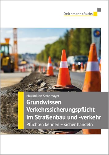 Grundwissen Verkehrssicherungspflicht im Straßenbau und -verkehr: Pflichten kennen - sicher handeln Grundwissen Verkehrssicherungspflicht im Straßenbau und -verkehr: Pflichten kennen - sicher handeln
