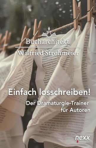 Einfach losschreiben!: Der Dramaturgie-Trainer für Autoren von nexx verlag