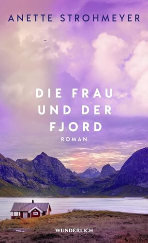 Die Frau und der Fjord: Ein Roman über Heilung, Neubeginn und die tröstende Kraft der Natur von Wunderlich