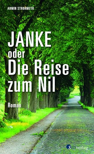 Janke oder Die Reise zum Nil: Roman. Roadtrip durch Sachsen, Brandenburg und Berlin Janke oder Die Reise zum Nil: Roman. Roadtrip durch Sachsen, Brandenburg und Berlin