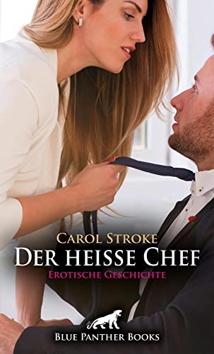 Der heiße Chef | Erotische Geschichte + 1 weitere Geschichte: als er sie in sein Büro ruft … (Love, Passion & Sex)