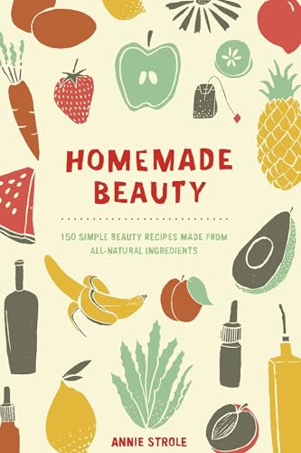 Homemade Beauty: 150 Simple Beauty Recipes Made from All-Natural Ingredients von TarcherPerigee