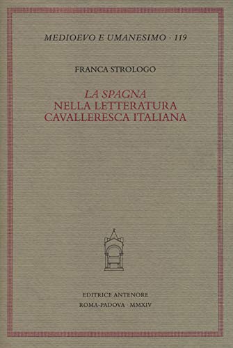 La «Spagna» nella letteratura cavalleresca italiana La «Spagna» nella letteratura cavalleresca italiana von Antenore
