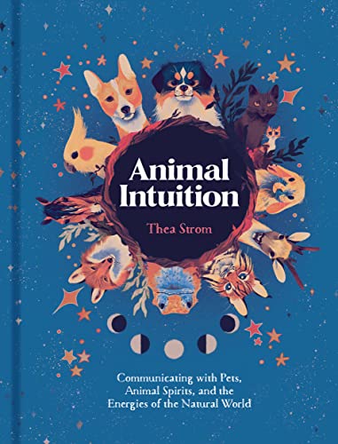 Animal Intuition: Communicating With Pets, Animal Spirits, and the Energies of the Natural World von Sterling Ethos