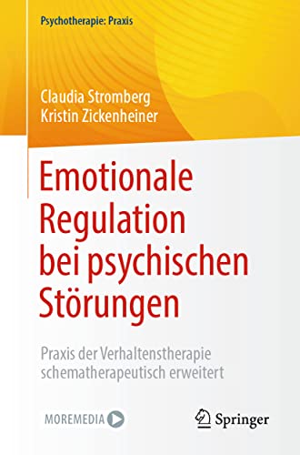 Emotionale Regulation bei psychischen Störungen: Praxis der Verhaltenstherapie schematherapeutisch erweitert (Psychotherapie: Praxis)
