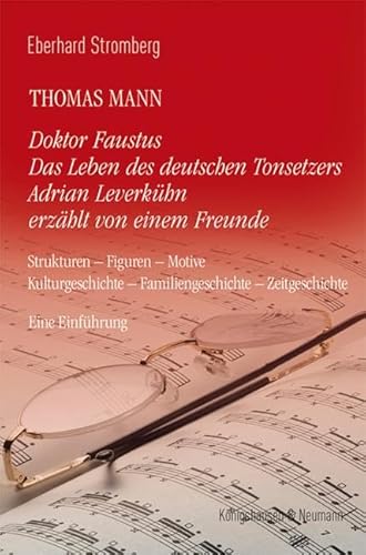 Thomas Mann. Doktor Faustus Das Leben des deutschen Tonsetzers Adrian Leverkühn erzählt von einem Freunde: Strukturen – Figuren – Motive – Kulturgeschichte – Familiengeschichte – Zeitgeschichte von Königshausen u. Neumann