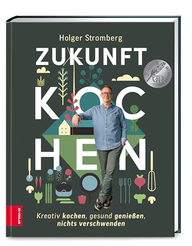 Zukunft kochen: Nachhaltig kochen, gesund genießen, nichts verschwenden