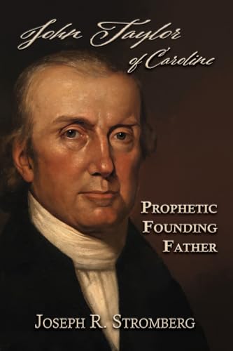 John Taylor of Caroline: Prophetic Founding Father von Shotwell Publishing LLC