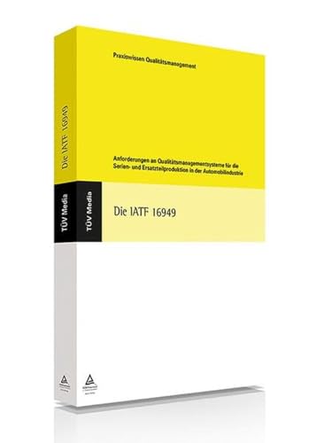 Die IATF 16949: Interpretation der Anforderungen der IATF 16949:2016 von TV Media GmbH, Kln