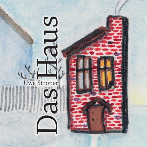 Das Haus (koloriert): Eine liebenswerte Bildgeschichte über Begegnung und Neuanfang von tredition