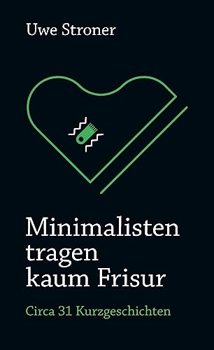 Minimalisten tragen kaum Frisur: In satirisch-grotesken Kurzgeschichten, Gedichten und dramatischen Szenen kultiviert Uwe Stroner die Wirren des Alltags. von tredition