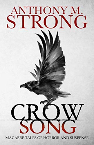 Crow Song: Macabre Tales of Horror and Suspense von West Street Publishing
