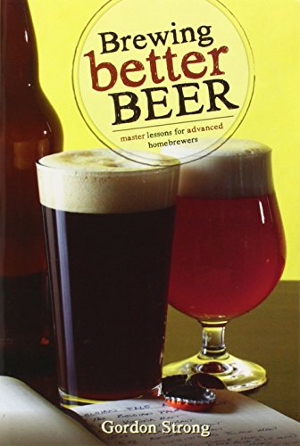 Brewing Better Beer: Master Lesson for Advanced Homebrewers: Master Lessons for Advanced Homebrewers von Brewers Publications