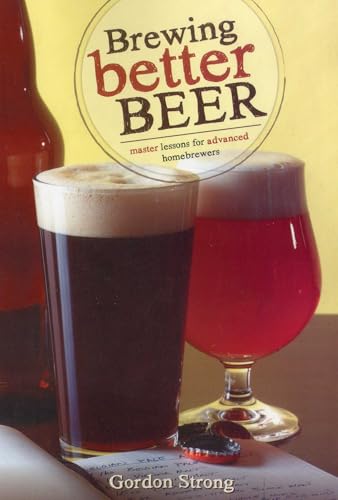 Brewing Better Beer: Master Lesson for Advanced Homebrewers: Master Lessons for Advanced Homebrewers