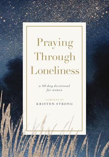 Praying Through Loneliness: A 90-Day Devotional for Women von Unknown