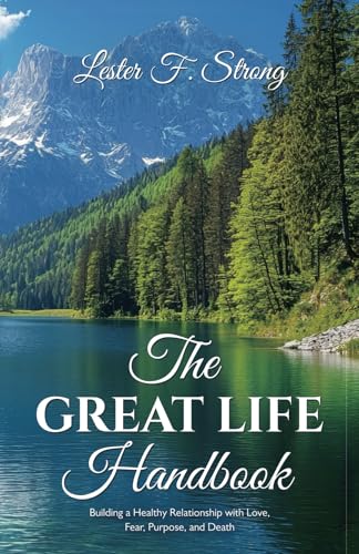 The GREAT LIFE Handbook: Building a Healthy Relationship with Love, Fear, Purpose, and Death von Spines