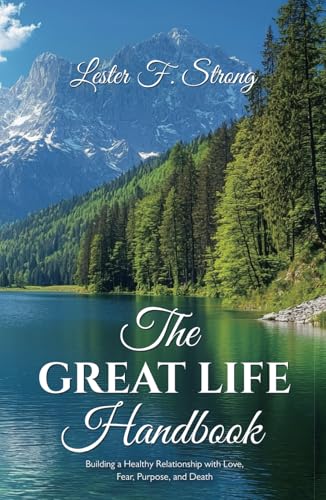 The GREAT LIFE Handbook: Building a Healthy Relationship with Love, Fear, Purpose, and Death von Spines