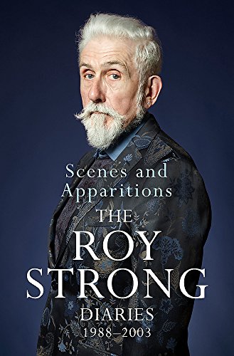 Scenes and Apparitions: The Roy Strong Diaries 1988–2003