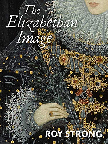 The Elizabethan Image: An Introduction to English Portraiture; 1558 to 1603