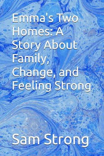 Emma's Two Homes: A Story About Family, Change, and Feeling Strong von Independently published