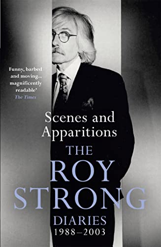Scenes and Apparitions: The Roy Strong Diaries 1988-2003
