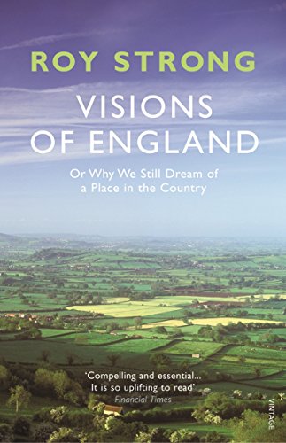 Visions of England: Or Why We Still Dream of a Place in the Country