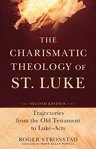 Charismatic Theology of St. Luke: Trajectories From The Old Testament To Luke-Acts