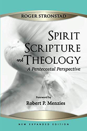 Spirit Scripture and Theology: A Pentecostal Perspective