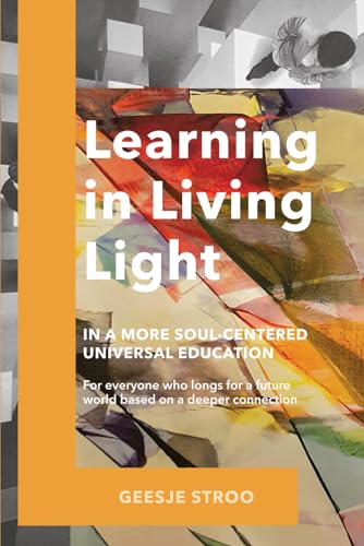 Learning in Living Light: In a More Soul Oriented Universal Education