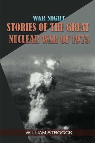 War Night: Stories of the Great Nuclear War of 1975 von Independently published