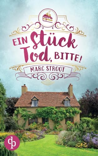 Ein Stück Tod, bitte!: Ein englischer Cosy Crime von dp DIGITAL PUBLISHERS GmbH
